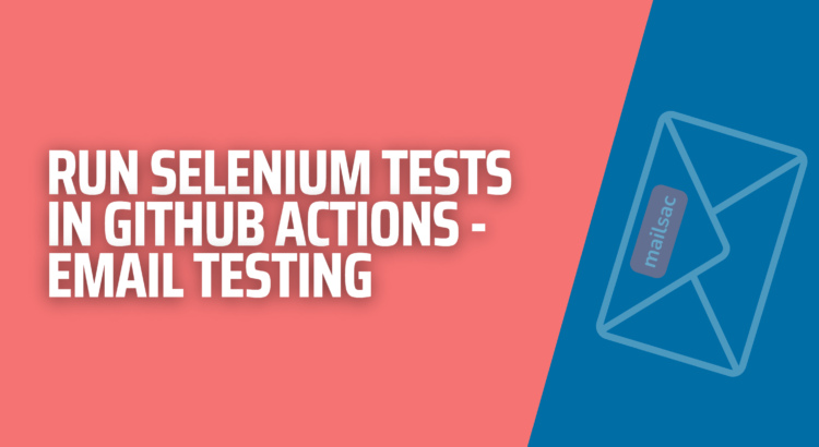 Running Selenium Tests in GitHub actions email test cover image