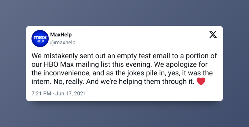 Tweet that reads: "We mistakenly sent out an empty test email to a portion of our HBO Max mailing list this evening. We apologize for the inconvenience, and as the jokes pile in, yes, it was the intern. No, really. And we’re helping them through it. ❤"