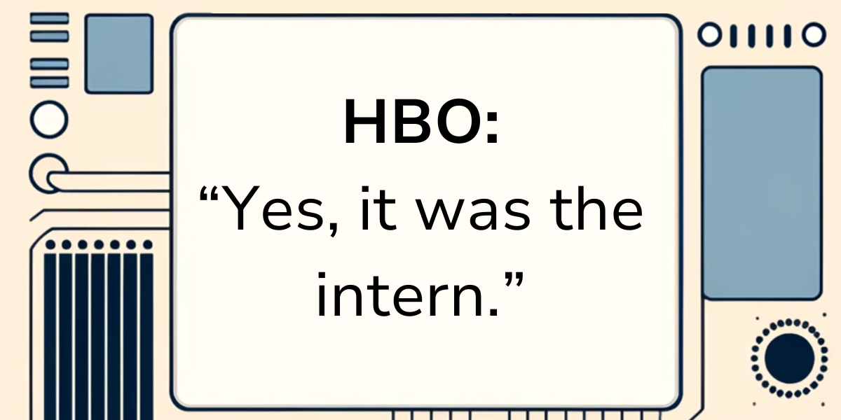 HBO says: "Yes, it was the intern"
