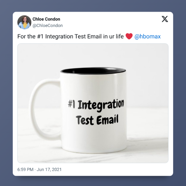 Tweet of someone that reads: "For the #1 Integration Test Email in ur life <3 @hbomax"